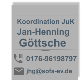 Jan-Henning 0176-96198797 jhg@sofa-ev.de Göttsche Koordination JuK